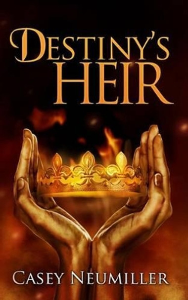Destiny's Heir by Casey Neumiller