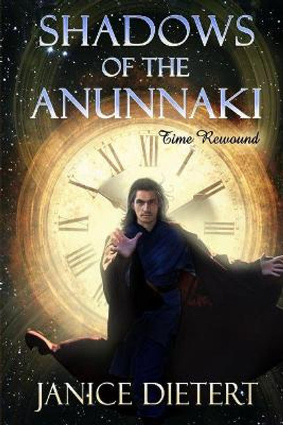 Shadows of the Anunnaki: Time Rewound Janice Dietert 9780578163598