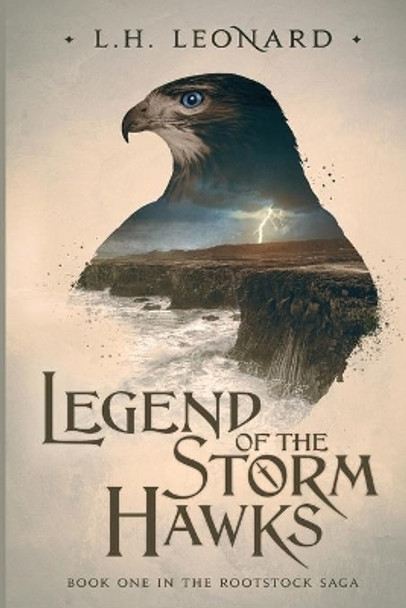 Legend of the Storm Hawks (Rootstock Saga Book 1) L H Leonard 9780989210539