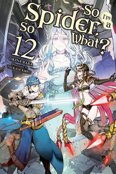 So I'm a Spider, So What?, Vol. 12 (light novel) by Tsukasa Kiryu