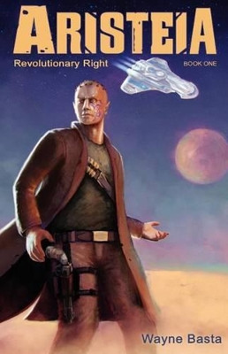 Aristeia: Revolutionary Right Wayne Basta 9780983618560
