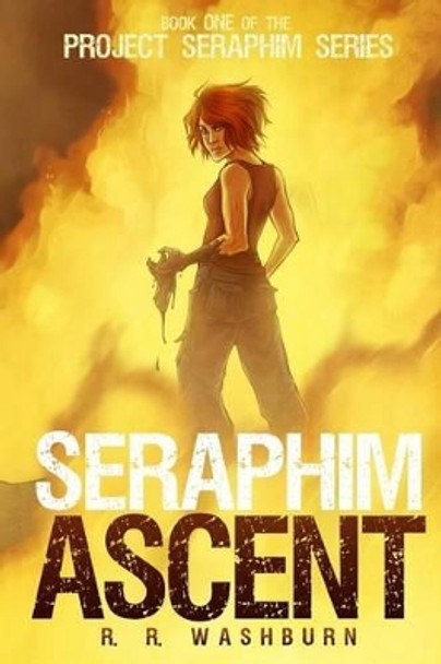 Seraphim Ascent: Book One of the PROJECT SERAPHIM Series R R Washburn 9781501051715