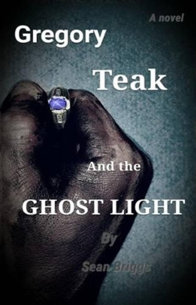 Gregory Teak and the Ghost Light Sean Briggs 9780692584217