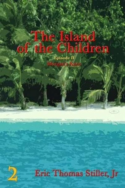 The Island of the Children Eric T Stiller, Jr 9780989270229
