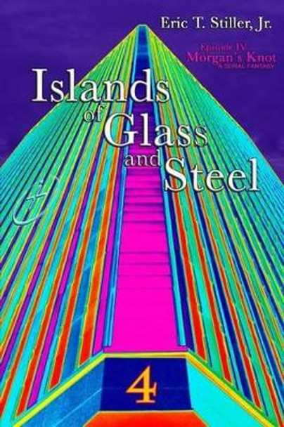 Islands of Glass and Steel Eric T Stiller, Jr 9780989270267