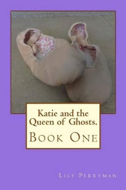 Katie and the Queen of Ghosts. Lily Perryman 9781501063343