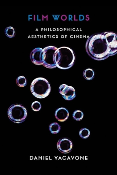 Film Worlds: A Philosophical Aesthetics of Cinema Daniel Yacavone 9780231157681