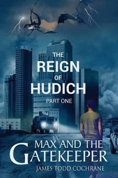 The Reign of Hudich Part I (Max and the Gatekeeper Book V) James Todd Cochrane 9780991523467