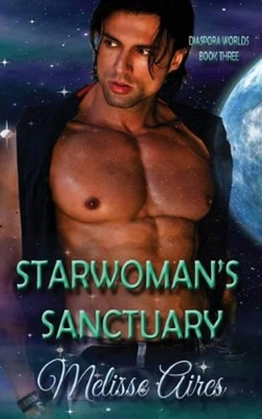 Starwoman's Sanctuary: Diaspora Worlds Book Three Melisse Aires 9781535565479