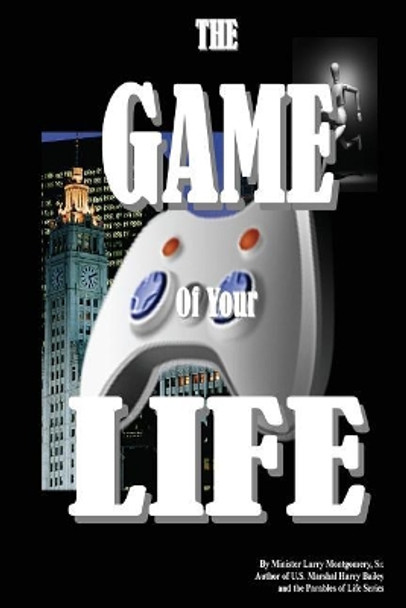 The Game of Your Life by Larry Montgomery Sr
