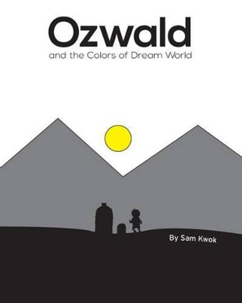 Ozwald and the Colors of Dream World: and the Colors of Dream World Sam Kwok 9780991539833