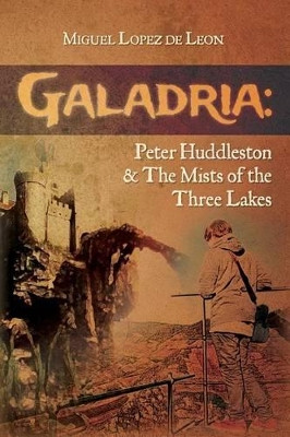 Galadria: Peter Huddleston & The Mists of the Three Lakes Miguel Lopez De Leon 9780692227251