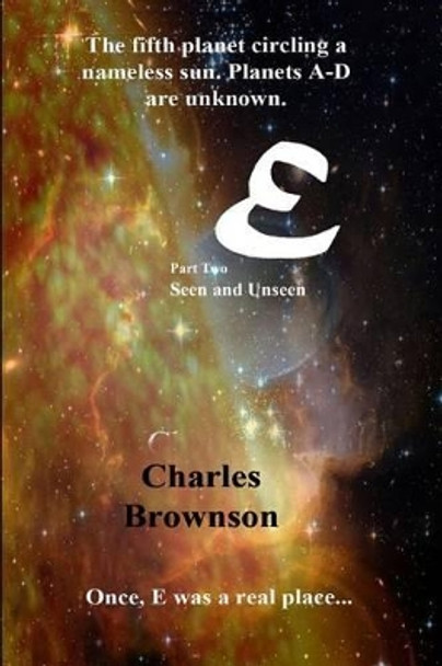 E: Seen and Unseen Charles Brownson 9780989349291