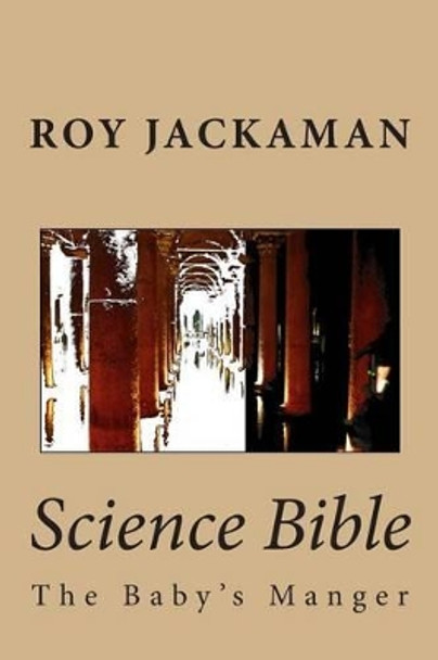 Science Bible: The Baby's Manger Roy Jackaman 9781502924346 Science Bible: The Baby's Manger Roy Jackaman 9781502924346