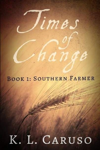 Times of Change - Book 1 - Southern Farmer K L Caruso 9781501081989