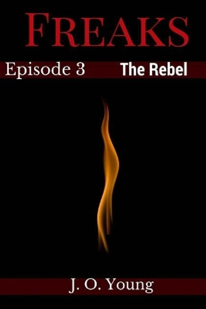 Freaks Episode 3 The Rebel by J O Young
