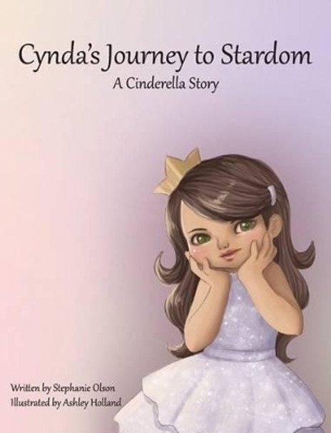 Cynda's Journey to Stardom: A Cinderella Tale Stephanie Olson 9780692228180