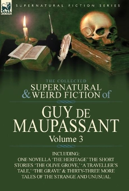 The Collected Supernatural and Weird Fiction of Guy de Maupassant: Volume 3-Including One Novella 'The Heritage' and Thirty-Six Short Stories of the S Guy de Maupassant 9780857064417