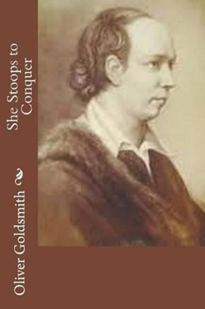 She Stoops to Conquer Oliver Goldsmith 9781502930378
