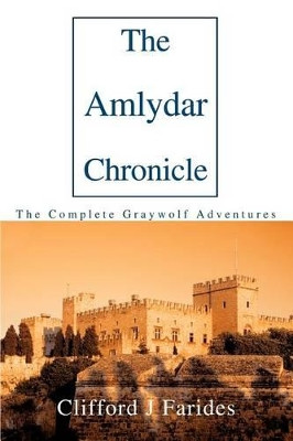 The Amlydar Chronicle: The Complete Graywolf Adventures Clifford J Farides 9780595295197