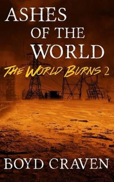 Ashes of the World: A Post-Apocalyptic Story Boyd Craven, III 9781522771654