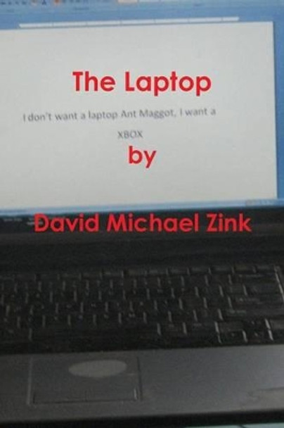 The Laptop by David Michael Zink David Michael Zink 9781304403735