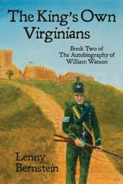 The King's Own Virginians: Book Two of the Autobiography of William Watson Lenny Bernstein 9780986193231