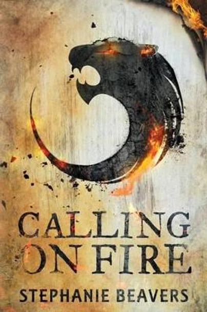 Calling On Fire: Book One of Fire and Stone Stephanie Beavers 9781503312074