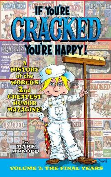 If You're Cracked, You're Happy (hardback): The History of Cracked Mazagine, Part Too Mark Arnold, QC 9781629336787