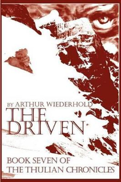 The Driven: Book Seven of the Thulian Chronicles Arthur Wiederhold 9780595303274