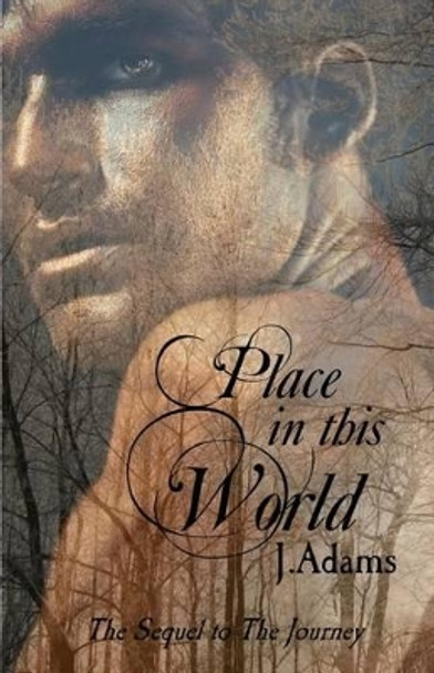 Place In This World: The Sequel to the Journey J Adams 9780615479552