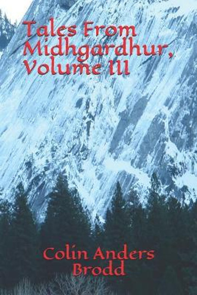 Tales From Midhgardhur, Volume III Colin Anders Brodd 9781095726235