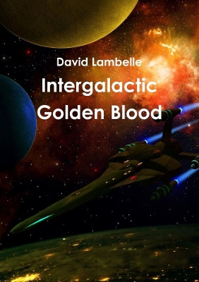 Intergalactic Golden Blood by David Lambelle