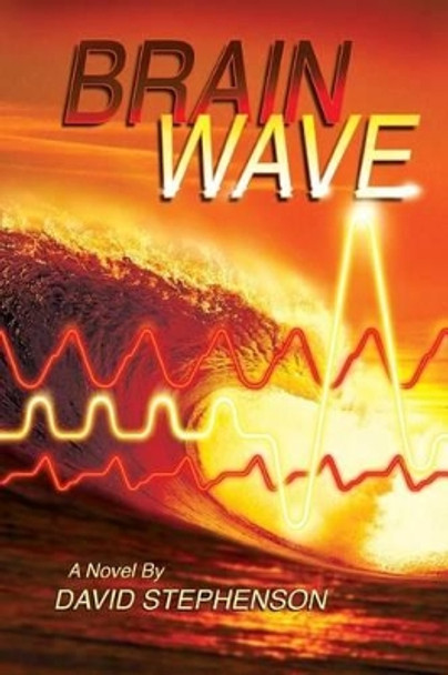 Brain Wave David Stephenson, PhD (University of the Witswatersrand, South Africa) 9781507632727