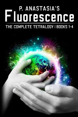 Fluorescence: The Complete Tetralogy P Anastasia 9780986256776