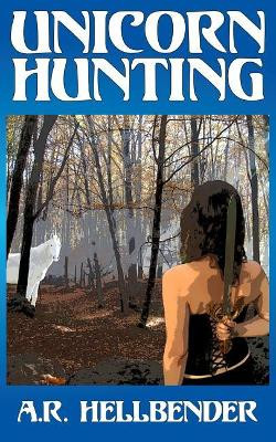 Unicorn Hunting by A R Hellbender
