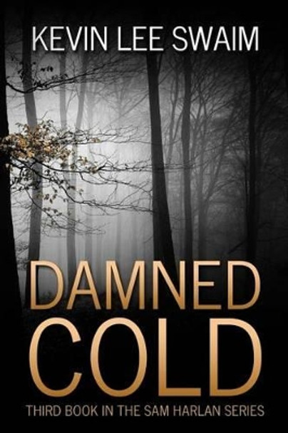 Damned Cold Kevin Lee Swaim 9780692622186