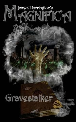 James Harrington's Magnifica: Gravestalker James a Harrington 9780692254301