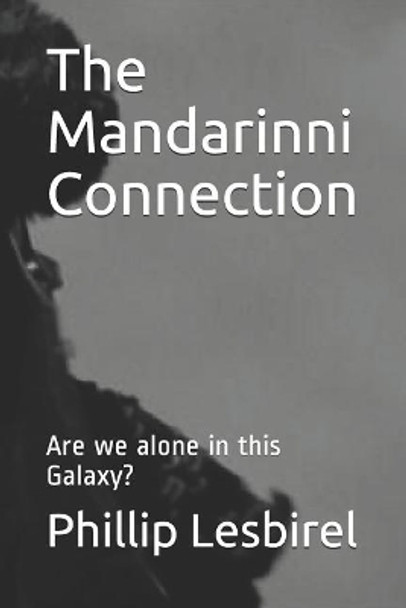 The Mandarinni Connection: Are we alone in this Galaxy? Phillip Lesbirel 9781095825693