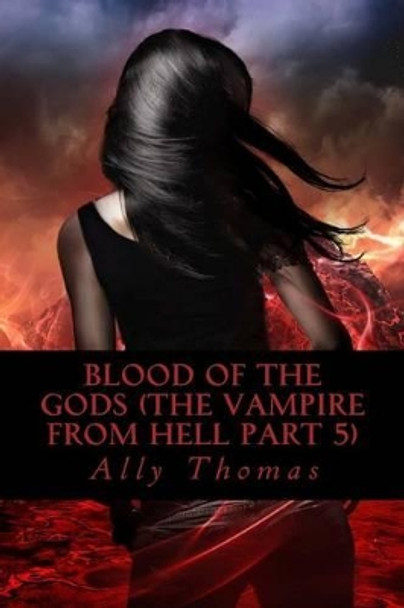 Blood of the Gods (The Vampire from Hell Part 5) Ally Thomas 9781502974822