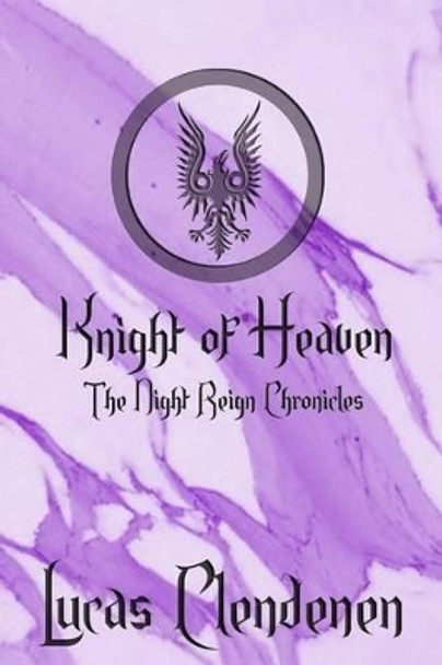 Knight of Heaven: The Night Reign Chronicles Lucas Clendenen 9781523786381