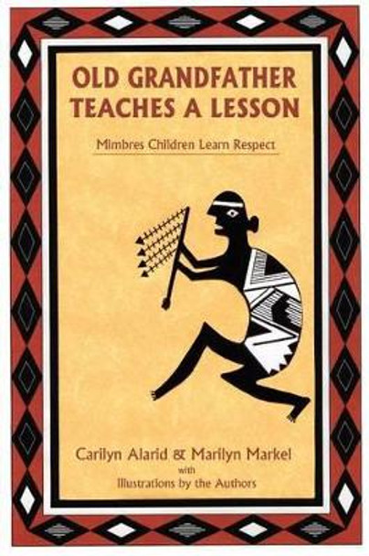 Old Grandfather Teaches a Lesson: Mimbres Children Learn Respect Carilyn Alarid 9780865344181