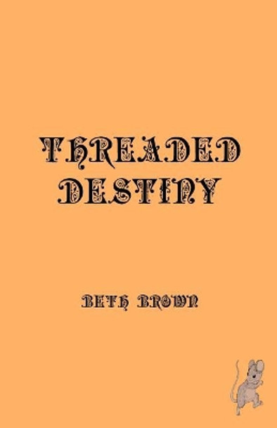 Threaded Destiny Beth Brown 9780991665761