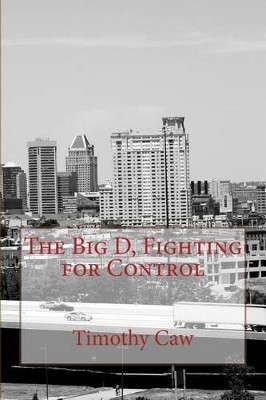 The Big D, Fighting for Control by Timothy Caw