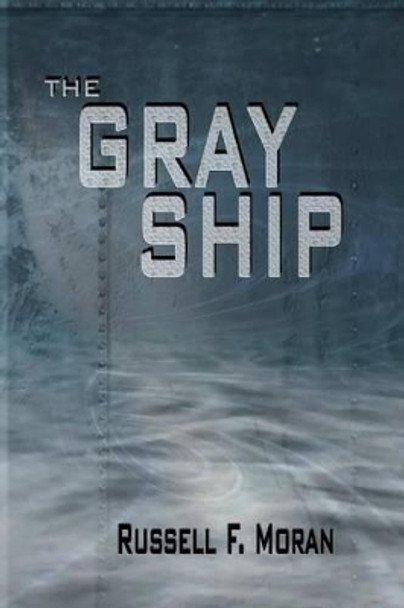 The Gray Ship Russell F Moran 9780989554602