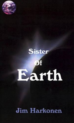 Sister of Earth by Jim Harkonen