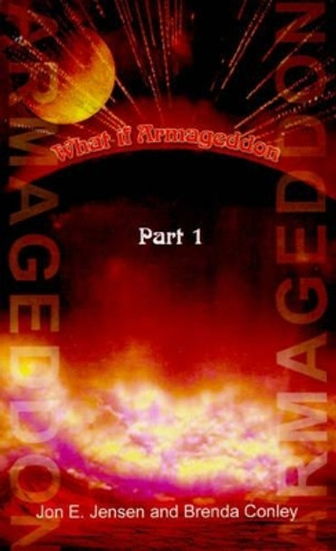 What If Armageddon: Pt. 1 Jon E. Jensen 9780759637566