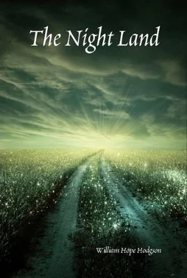 The Night Land by W. H. Hodgson