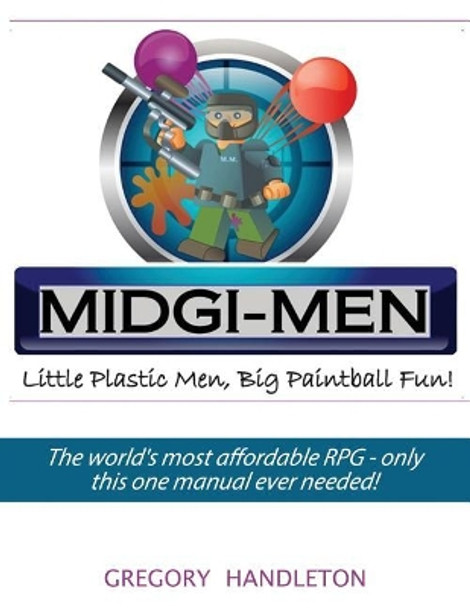 Midgi-Men: Little Plastic Men, Big Paintball Fun! Gregory Handleton 9780578493091
