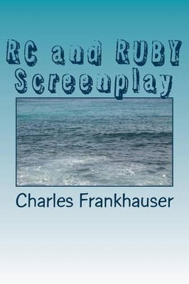 RC and RUBY Screenplay by Charles Frankhauser